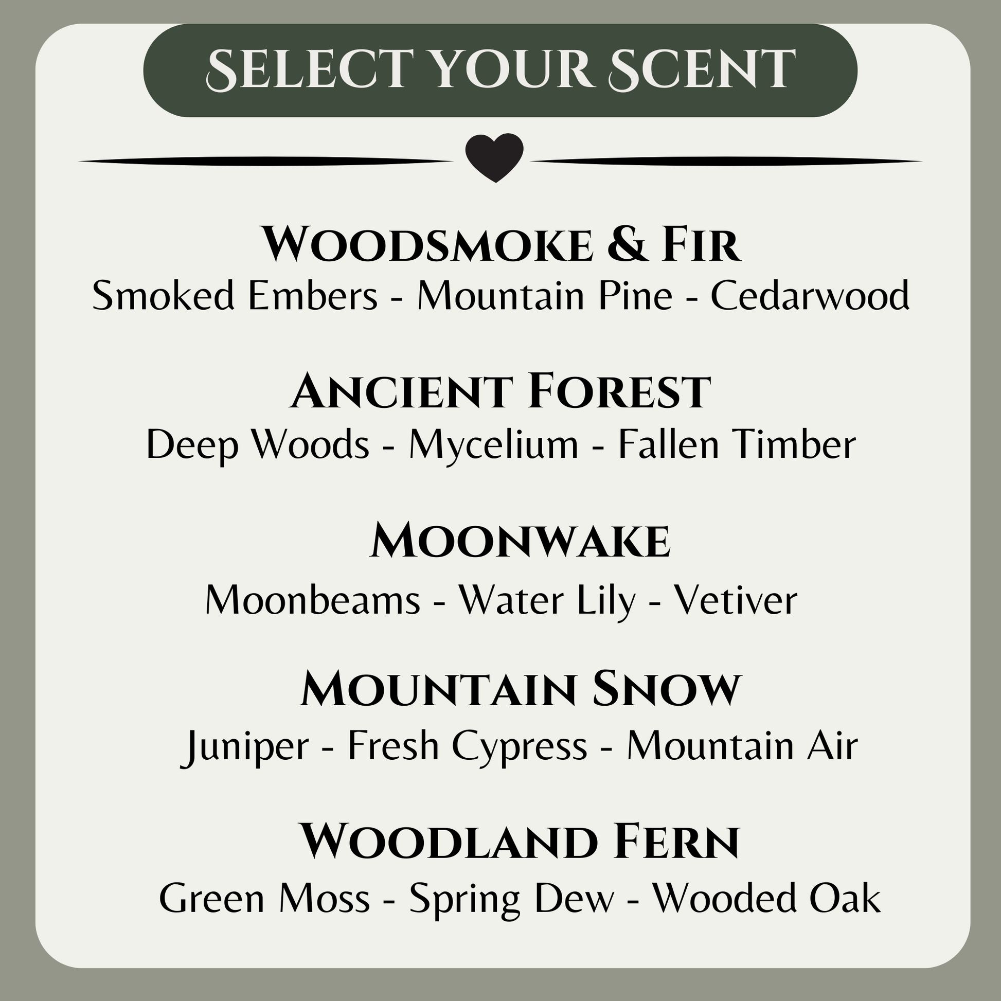 Scent Selection Graphic with the following scents:
Woodsmoke & Fir, Ancient Forest, Moonwake, Mountain Snow, Woodland Fern